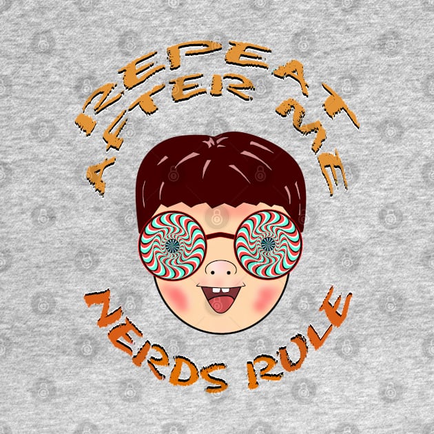 Repeat after me Nerds Rule by SafSafStore